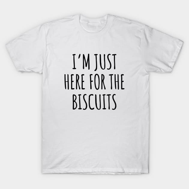 I'm just here for the biscuits T-Shirt by LunaMay